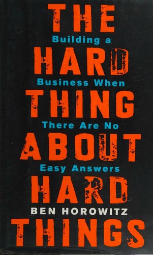 Cover of The Hard Thing About Hard Things by Ben Horowitz